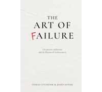 The Art of Failure: On Success Addiction and the Illusion of Achievement