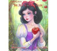 The Art of Fairy Tales: Coloring Book of Classic Fairy Tales and Fantastical Original Characters - Hand-Drawn Art