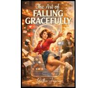 The Art Of Falling Gracefully: Volume One
