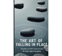 THE ART OF FALLING IN PLACE: Real Growth, Even When It's Messy And Unseen