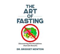 The Art of Fasting: Discovering the Disciplines that Get Results