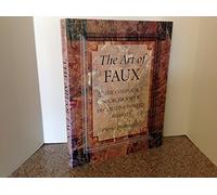 The Art of Faux: Complete Sourcebook of Decorative Painted Finishes