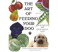 The art of feeding your dog: Can my dog eat this? Can my dog eat that?