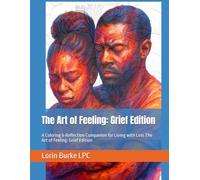 The Art of Feeling: Grief Edition: A Coloring & Reflection Companion for Living with Loss The Art of Feeling: Grief Edition