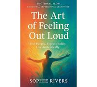 The Art of Feeling Out Loud (Emotional Flow)