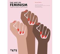 The Art of Feminism: Images that Shaped the Fight for Equality (Updated and Expanded) /anglais