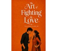The Art Of Fighting In Love: "A Journey Written by Love, Misunderstandings, and Destiny." ("The Aarav & Aashvi Series")