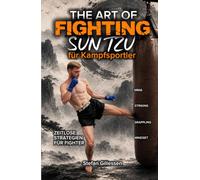 The Art of Fighting: Sun Tzu für Kampfsportler