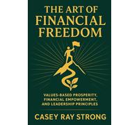 The Art of Financial Freedom: Prosperity Thru Values