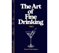 The Art of Fine Drinking: A Master Collection of Classic and Contemporary Cocktails