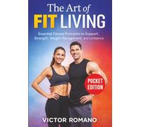 The Art of Fit Living: Essential Fitness Principles to Support Strength, Weight Management, and Confidence