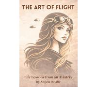 The Art of Flight: Life Lessons from an Aviatrix