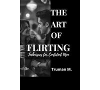 The Art of Flirting: Techniques for Confident Men