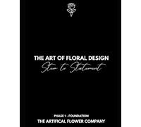 The Art of Floral Design: Stem to Statement - Full Course (P1C2)