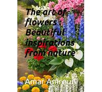 The art of flowers : Beautiful inspirations from nature
