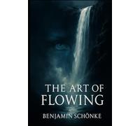 The Art Of Flowing (The Art of Self: 7 Paths to You)
