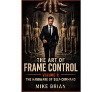 The Art of Frame Control: Volume 1: The Hardware of Self-Command: 2