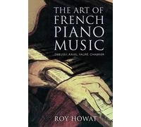 The Art of French Piano Music: Debussy, Ravel, Faure, Chabrier