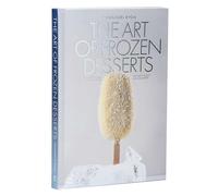 The Art of Frozen Desserts: Ice Cream, Sorbets, Cakes, Macarons, Popsicles, & More