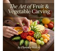 The Art of Fruit & Vegetable Carving: Simple Step-by-Step Designs for Stunning Platters (The Confident Kitchen)