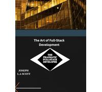 The Art of Full-Stack Development: The Pragmatic Full-Stack Developer