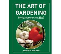 The Art of Gardening - Growing Your Own Food