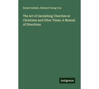 The Art of Garnishing Churches at Christmas and Other Times. A Manual of Directions