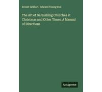 The Art of Garnishing Churches at Christmas and Other Times. A Manual of Directions