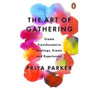 The Art Of Gathering: How We Meet and Why It Matters