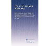 The art of gauging made easy: Containing all the prin...