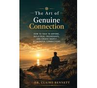 The Art of Genuine Connection: How to Talk to Anyone, Build Real Friendships, and Create Deeply Meaningful Connections - Master Conversation Skills, ... Social Confidence for Every Personality Type
