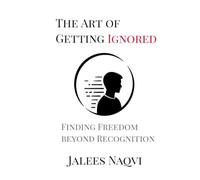 The Art of Getting Ignored: Finding freedom beyond Recognition.