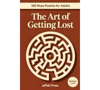The Art of Getting Lost: 100 Inspiring Maze Adventures for Relaxation, Discovery, and Hours of Engaging Puzzle Enjoyment