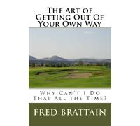 The Art Of Getting Out Of Your Own Way