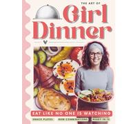 The Art of Girl Dinner: The Ultimate Guide to Snack Plates, Charcuterie Boards, No-Cook Meals for One I Full Color Cookbook: 27 Easy Lazy-Girl Recipes ... Like No One Is Watching | By Emily D. Ocean