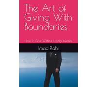 The Art of Giving With Boundaries: How To Give Without Losing Yourself