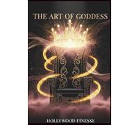The Art of Goddess: The Alchemy of Desire, Discipline, and Grace (THE GODDESS COLLECTION)
