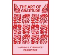 The Art of Gratitude: A Mandala Journal for Inner Peace: A 120+ Page Diary with Prompts to Encourage Mindful Reflection, Positive Thinking, and ... Looking to Add More Joy to Their Daily Life
