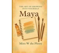 The Art of Growing into yourself - MAYA: A guide to self-trust, healing, and embracing your path: 1