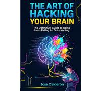 The Art of Hacking Your Brain: The Ultimate Strategy Manual to Crush Your Exams and Hack Your Grades (Without Dying of Boredom)