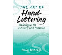 The Art of Hand-Lettering: Techniques for Mastery and Practice