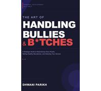 The Art of Handling Bullies & B*tches: A Strategic Guide to Neutralizing Toxic People, Setting Healthy Boundaries, and Standing Your Ground