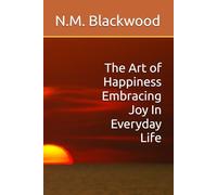 The Art of Happiness Embracing Joy In Everyday Life