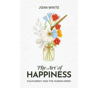 The Art of Happiness: Fulfilment and the Human Mind