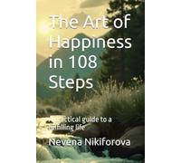 The Art of Happiness in 108 Steps: A practical guide to a fulfilling life