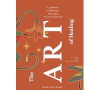 The Art of Healing: A Journey of Healing Through Art and Creativity
