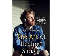 The Art of Healing Slowly: learning to embrace patience & self-compassion