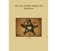 The Art of Herb Magic and Herb lore