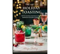 The Art of Holiday Toasting: Festive Cocktails, Mocktails & Hosting Inspiration for Every Celebration