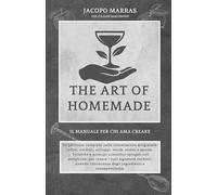 The Art Of Homemade: Il manuale per chi ama creare